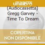 (Audiocassetta) Gregg Garvey - Time To Dream cd