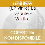 (LP Vinile) La Dispute - Wildlife lp vinile di La Dispute