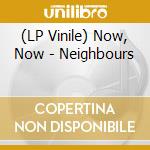 (LP Vinile) Now, Now - Neighbours vinile