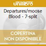 Departures/moose Blood - 7-split cd
