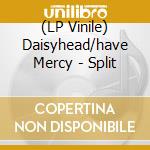 (LP Vinile) Daisyhead/have Mercy - Split