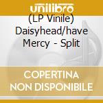 (LP Vinile) Daisyhead/have Mercy - Split vinile