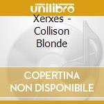 Xerxes - Collison Blonde cd