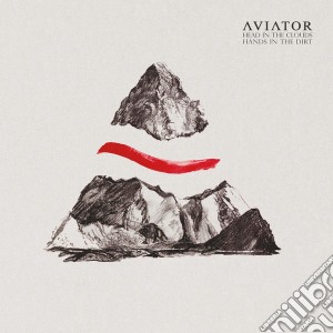 Aviator - Head In The Clouds, Hands In The Dirt cd musicale di Aviator