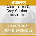Chris Farren & Grey Gordon - Ducks Fly Together (Audiocassetta) cd musicale di Chris Farren & Grey Gordon