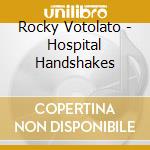 Rocky Votolato - Hospital Handshakes cd