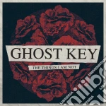 Ghost Key - Things I Am Not cd