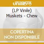 (LP Vinile) Muskets - Chew vinile