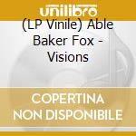 (LP Vinile) Able Baker Fox - Visions lp vinile di Able Baker Fox