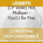 (LP Vinile) Hot Mulligan - You'Ll Be Fine