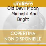 Old Devil Moon - Midnight And Bright cd