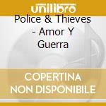 Police & Thieves - Amor Y Guerra cd musicale di Police & Thieves