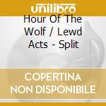 Hour Of The Wolf / Lewd Acts - Split cd
