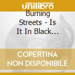 Burning Streets - Is It In Black And White cd