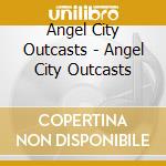 Angel City Outcasts - Angel City Outcasts cd