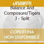 Balance And Composure/Tigers J - Split cd musicale di Balance And Composure/Tigers J