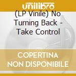 (LP Vinile) No Turning Back - Take Control vinile