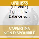 (LP Vinile) Tigers Jaw - Balance & Composure vinile
