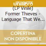 (LP Vinile) Former Thieves - Language That We Speak vinile
