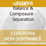 Balance & Composure - Separation cd musicale di Balance & Composure