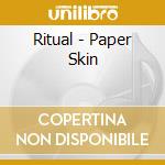 Ritual - Paper Skin cd musicale di Ritual