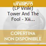 (LP Vinile) Tower And The Fool - Xiii (7