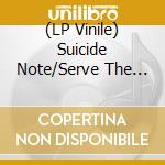 (LP Vinile) Suicide Note/Serve The Cord - Split (7')