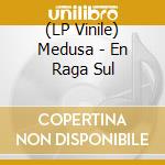 (LP Vinile) Medusa - En Raga Sul vinile