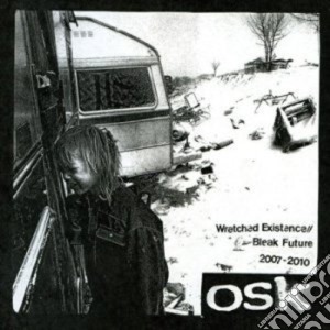 Osk - Wretched Existence/Bleak Future: 2007-10 cd musicale di Osk