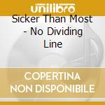 Sicker Than Most - No Dividing Line cd