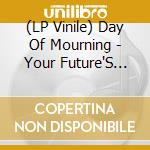 (LP Vinile) Day Of Mourning - Your Future'S End (12
