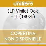 (LP Vinile) Oak - II (180Gr) vinile