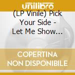 (LP Vinile) Pick Your Side - Let Me Show You How Democracy Works lp vinile di Pick Your Side