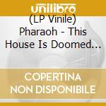 (LP Vinile) Pharaoh - This House Is Doomed (7