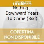 Nothing - Downward Years To Come (Rsd) cd