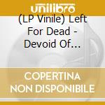 (LP Vinile) Left For Dead - Devoid Of Everything lp vinile di Left For Dead