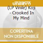 (LP Vinile) Koji - Crooked In My Mind vinile