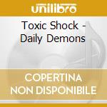 Toxic Shock - Daily Demons cd musicale di Toxic Shock