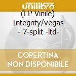 (LP Vinile) Integrity/vegas - 7-split -ltd- vinile