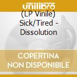 (LP Vinile) Sick/Tired - Dissolution lp vinile di Sick/Tired