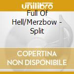 Full Of Hell/Merzbow - Split cd musicale di Full Of Hell/Merzbow