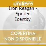 Iron Reagan - Spoiled Identity cd