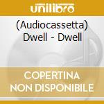(Audiocassetta) Dwell - Dwell cd