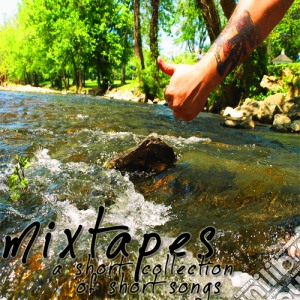 Mixtapes - A Short Collection Of Short Songs cd musicale di Mixtapes