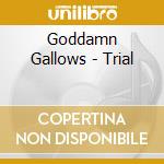 Goddamn Gallows - Trial cd musicale di Goddamn Gallows