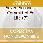 Seven Seconds - Committed For Life (7') cd