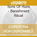 Sons Of Huns - Banishment Ritual