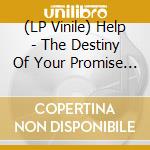 (LP Vinile) Help - The Destiny Of Your Promise (7
