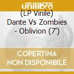 (LP Vinile) Dante Vs Zombies - Oblivion (7