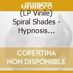 (LP Vinile) Spiral Shades - Hypnosis Sessions lp vinile di Spiral Shades
